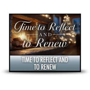 Time to Reflect and to Renew