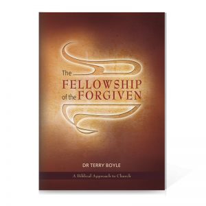 The Fellowship of the Forgiven: A Biblical Approach to Church