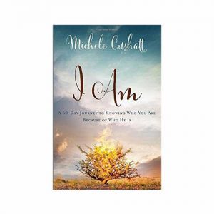 I Am: A 60-Day Journey to Knowing Who You Are Because of Who He Is