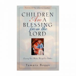 CHILDREN ARE A BLESSING FROM GOD by Tamara Boggs