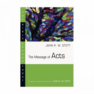 THE MESSAGE OF ACTS by John Stott