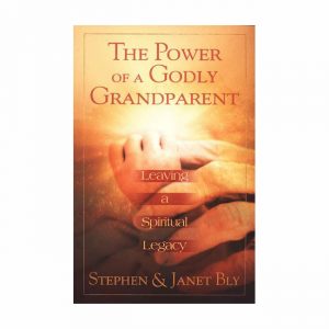 THE POWER OF A GODLY GRANDPARENT by Stephen and Janet Bly